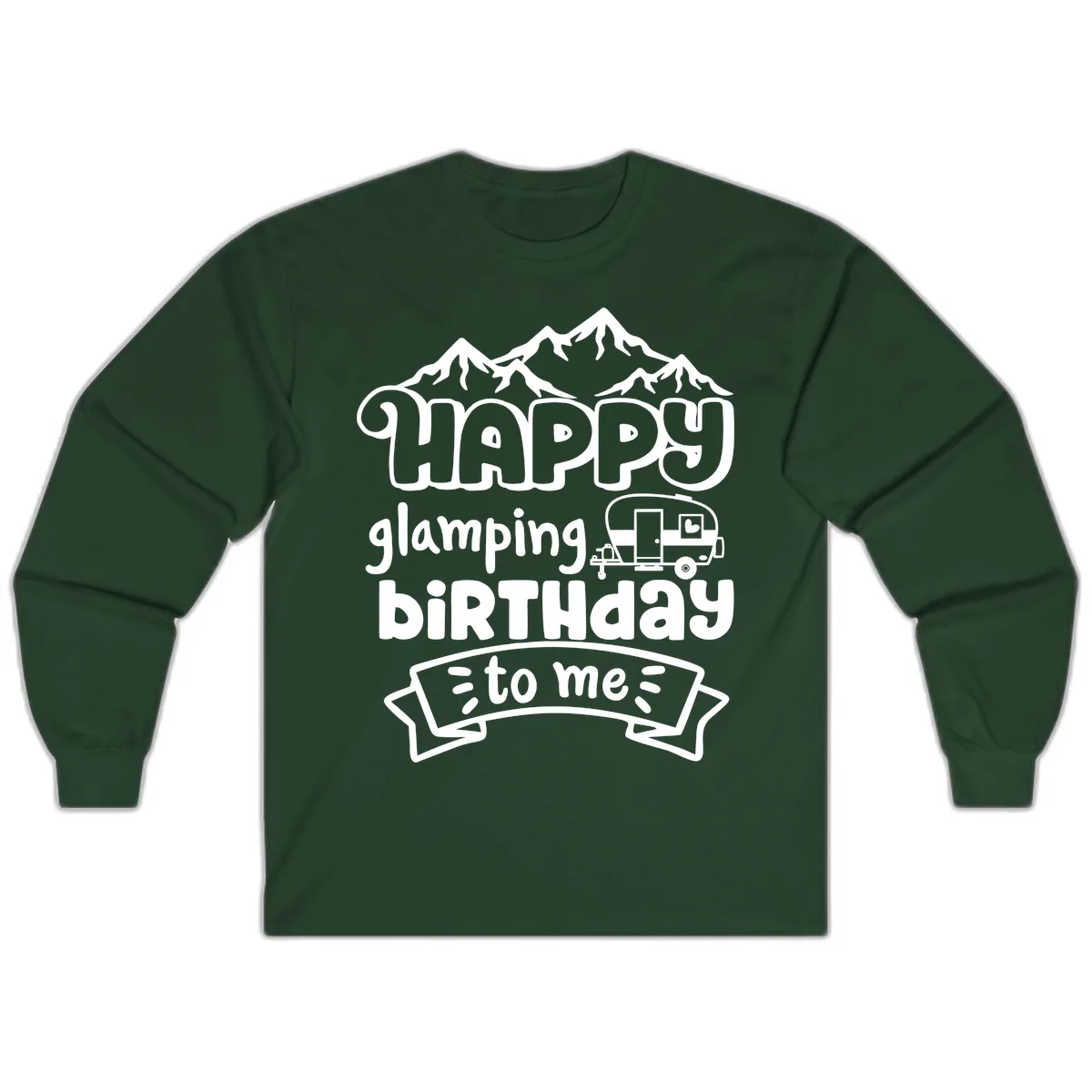Happy Glamping Birthday To Me Long Sleeve in Forest Green