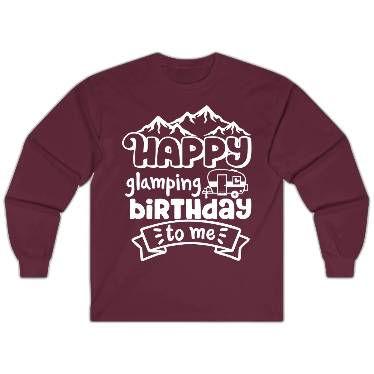 Happy Glamping Birthday To Me Long Sleeve in Maroon
