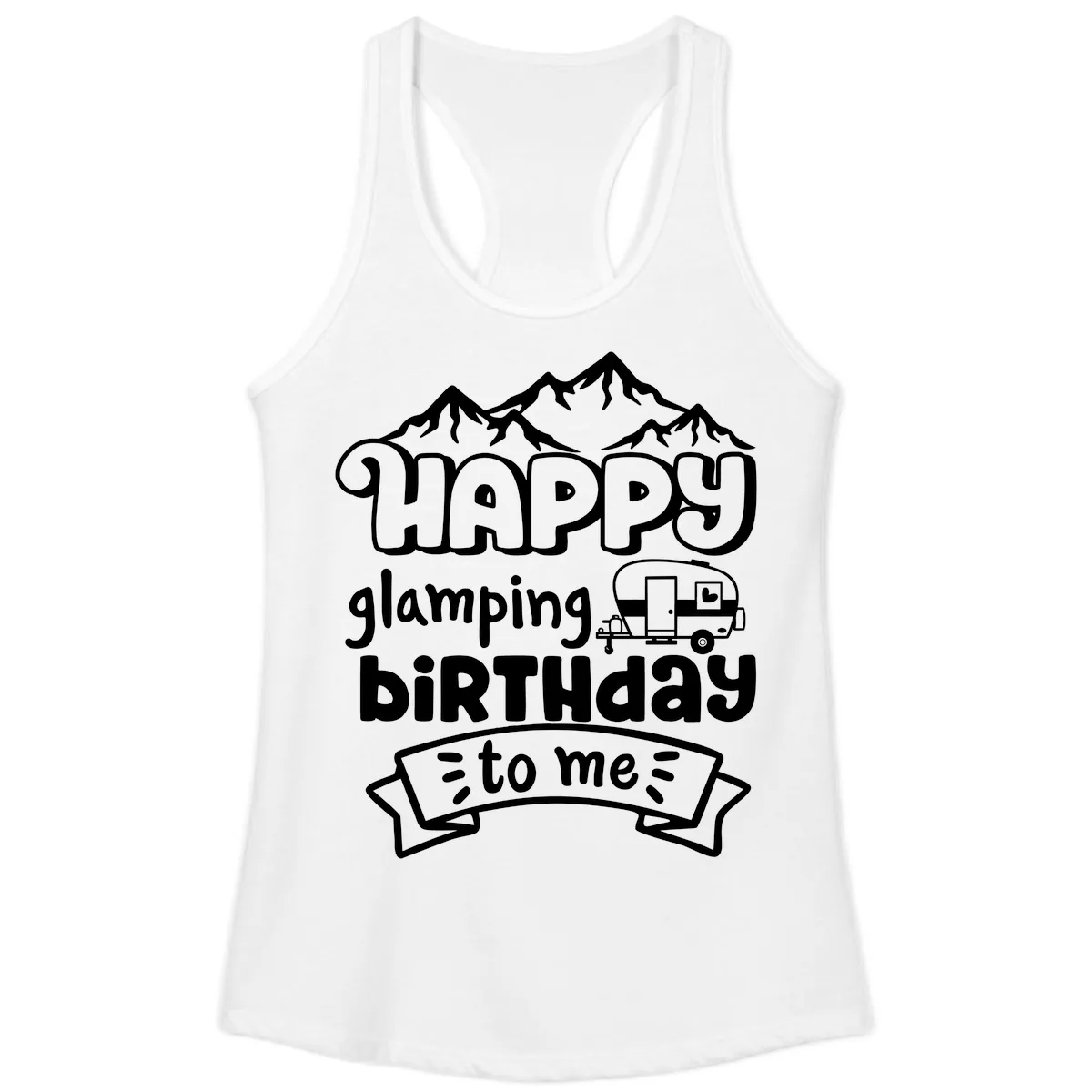 Happy Glamping Birthday To Me Ladies Tank in White