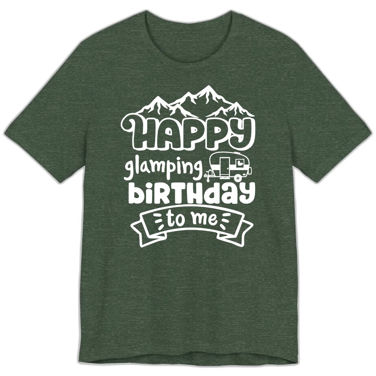 Happy Glamping Birthday To Me Premium T-Shirt in Heather Forest