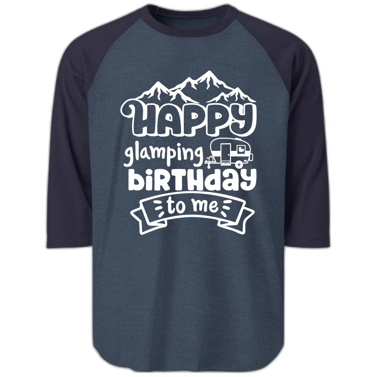 Happy Glamping Birthday To Me Raglan 3/4 in Heather Denim Navy