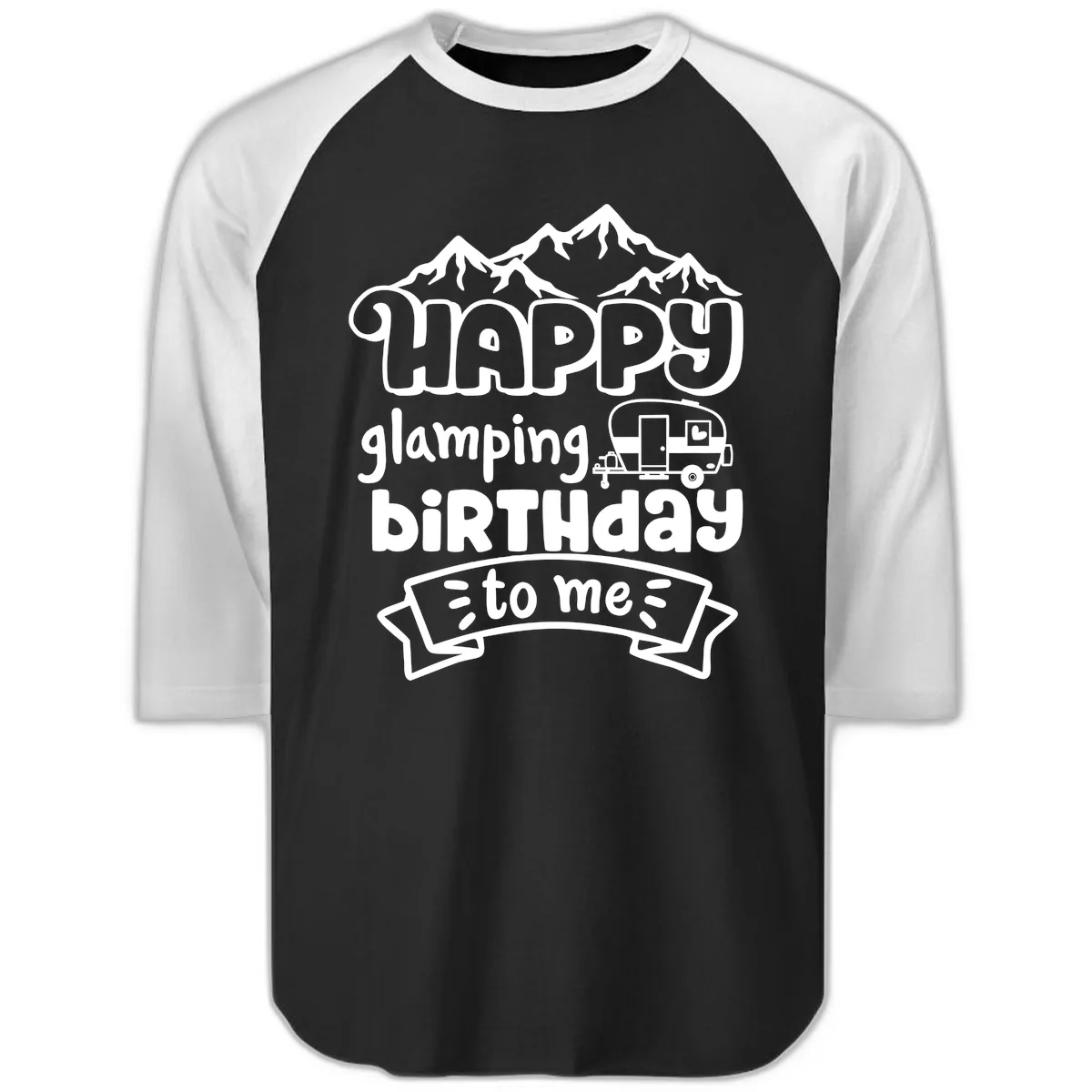 Happy Glamping Birthday To Me Raglan 3/4 in Black White