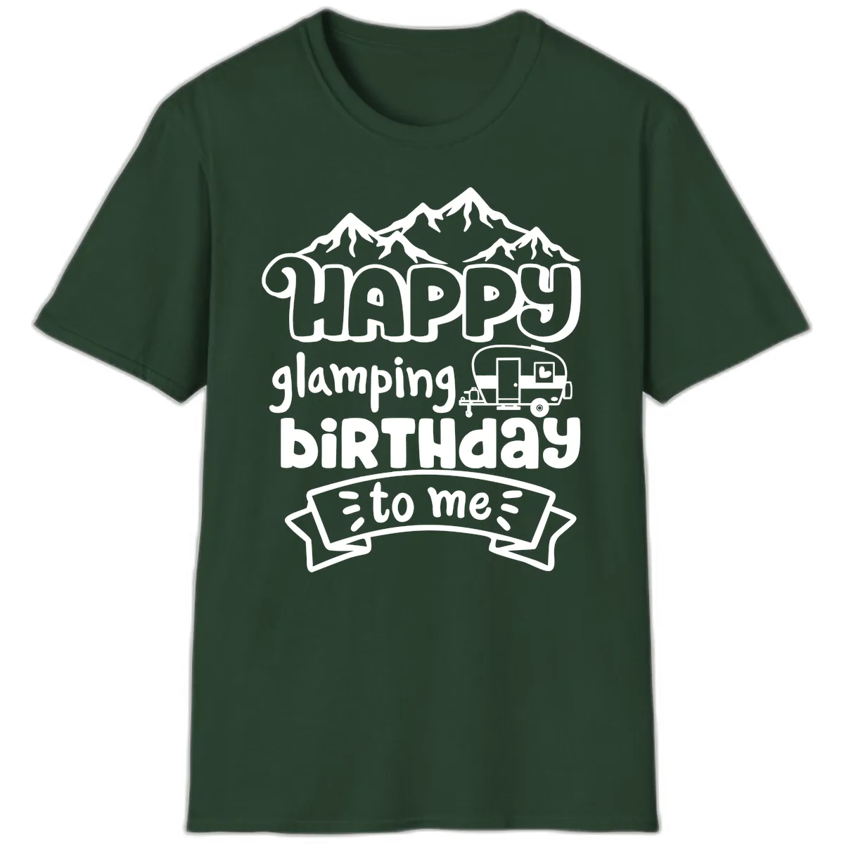 Happy Glamping Birthday To Me T-Shirt in Forest Green