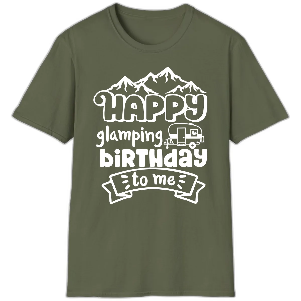 Happy Glamping Birthday To Me T-Shirt in Military Green