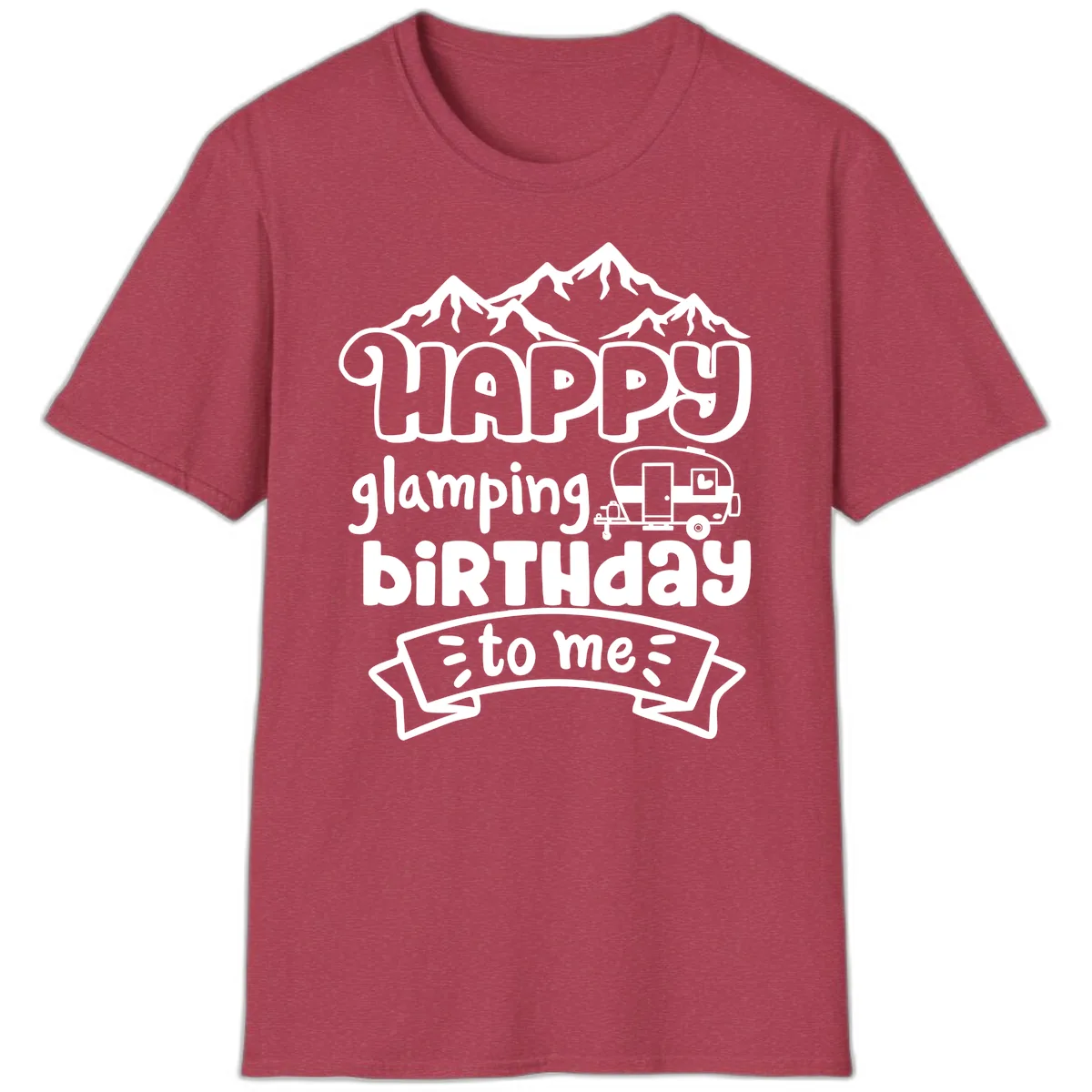 Happy Glamping Birthday To Me T-Shirt in Heather Cardinal