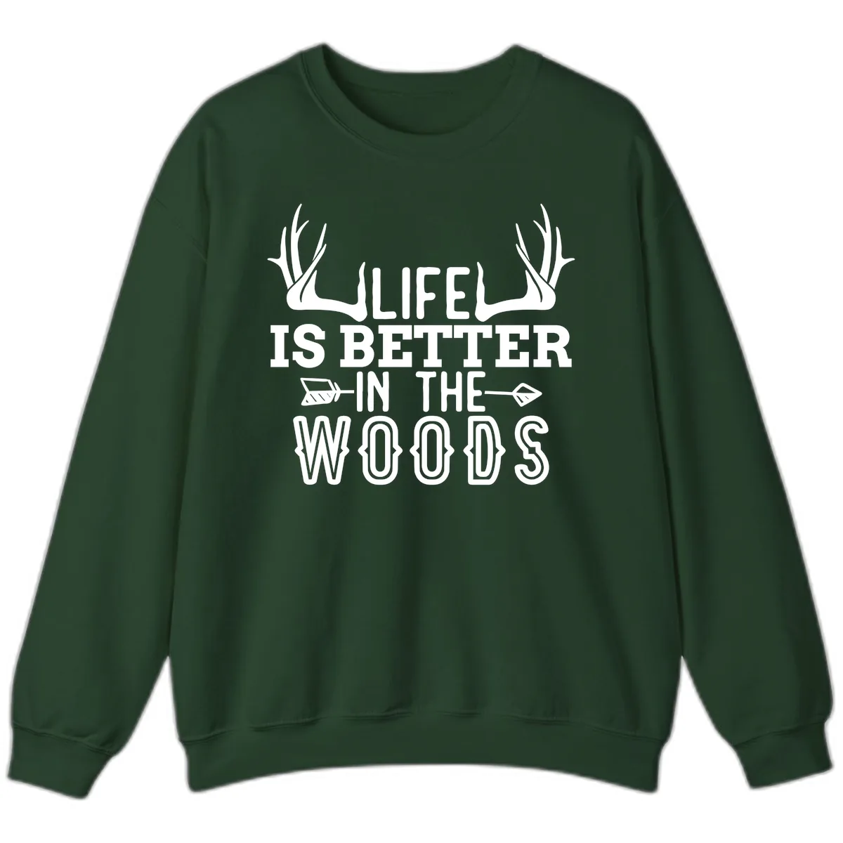 Life Is Better In The Woods Sweatshirt in Forest Green