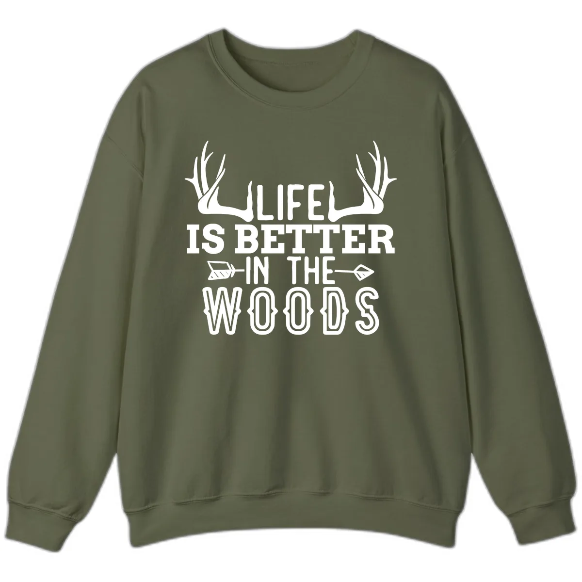 Life Is Better In The Woods Sweatshirt in Military Green