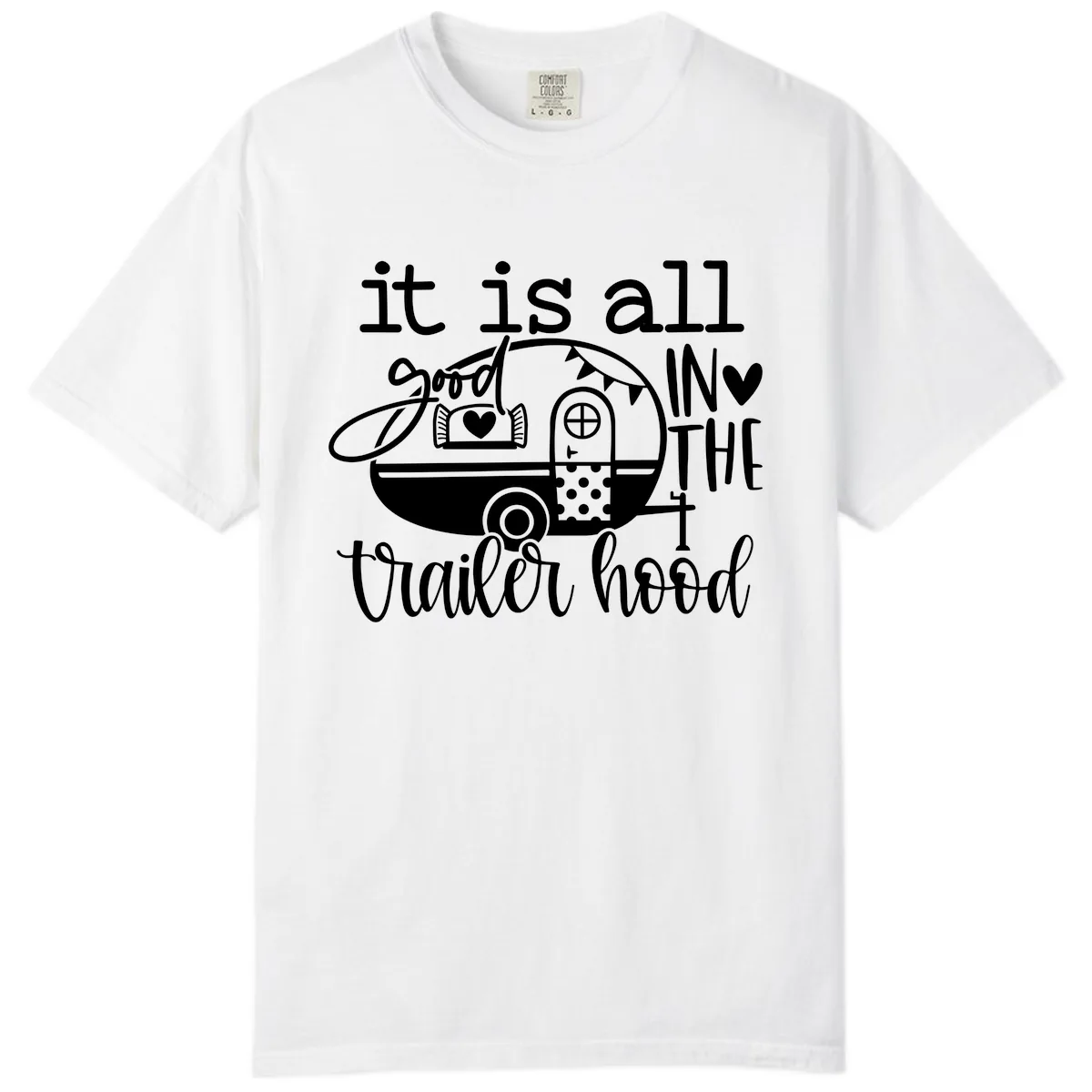 It's All Good In The Trailer Hood Comfort Color in White