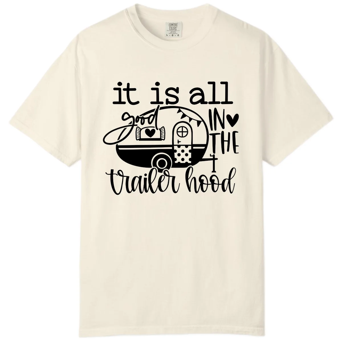 It's All Good In The Trailer Hood Comfort Color in Ivory