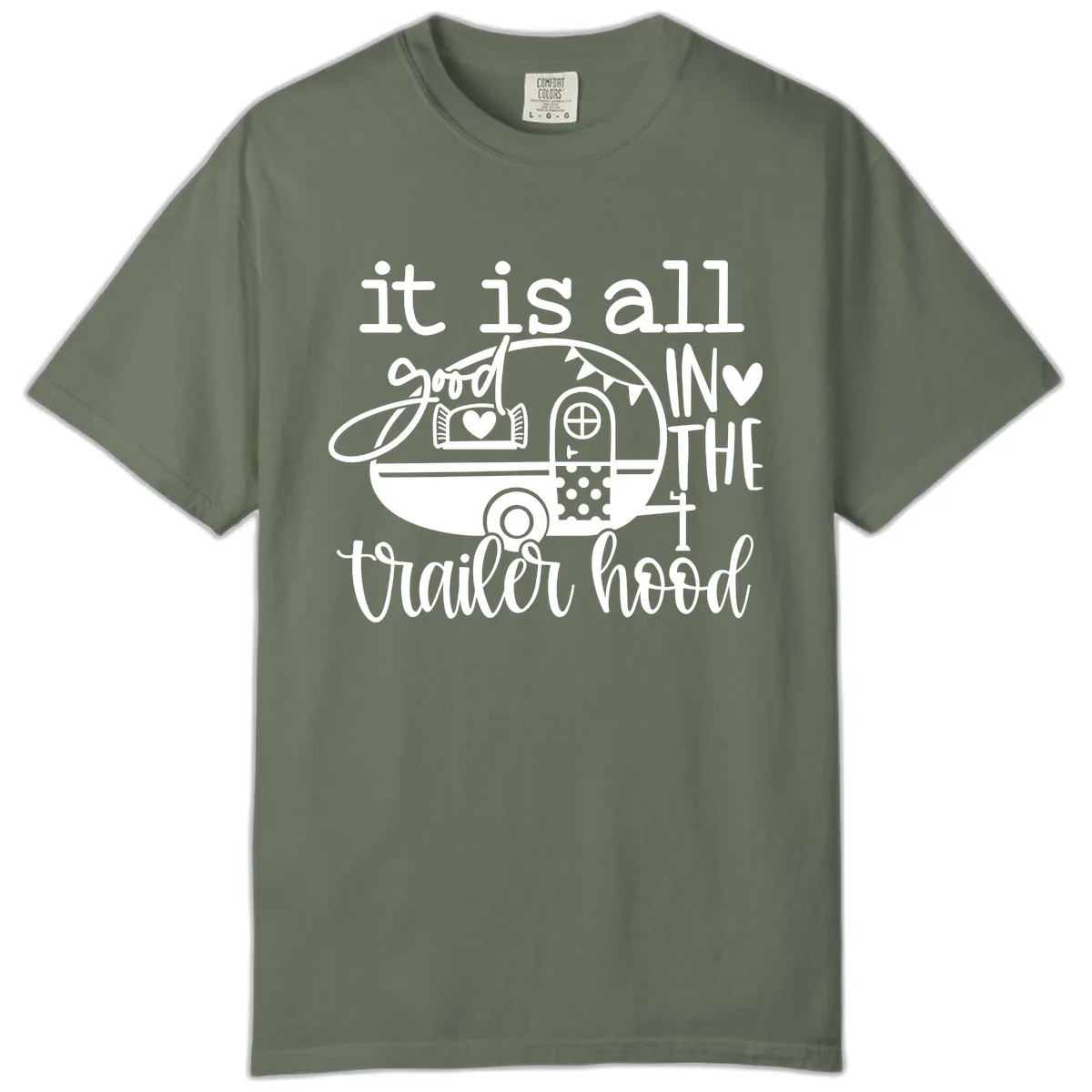 It's All Good In The Trailer Hood Comfort Color in Moss