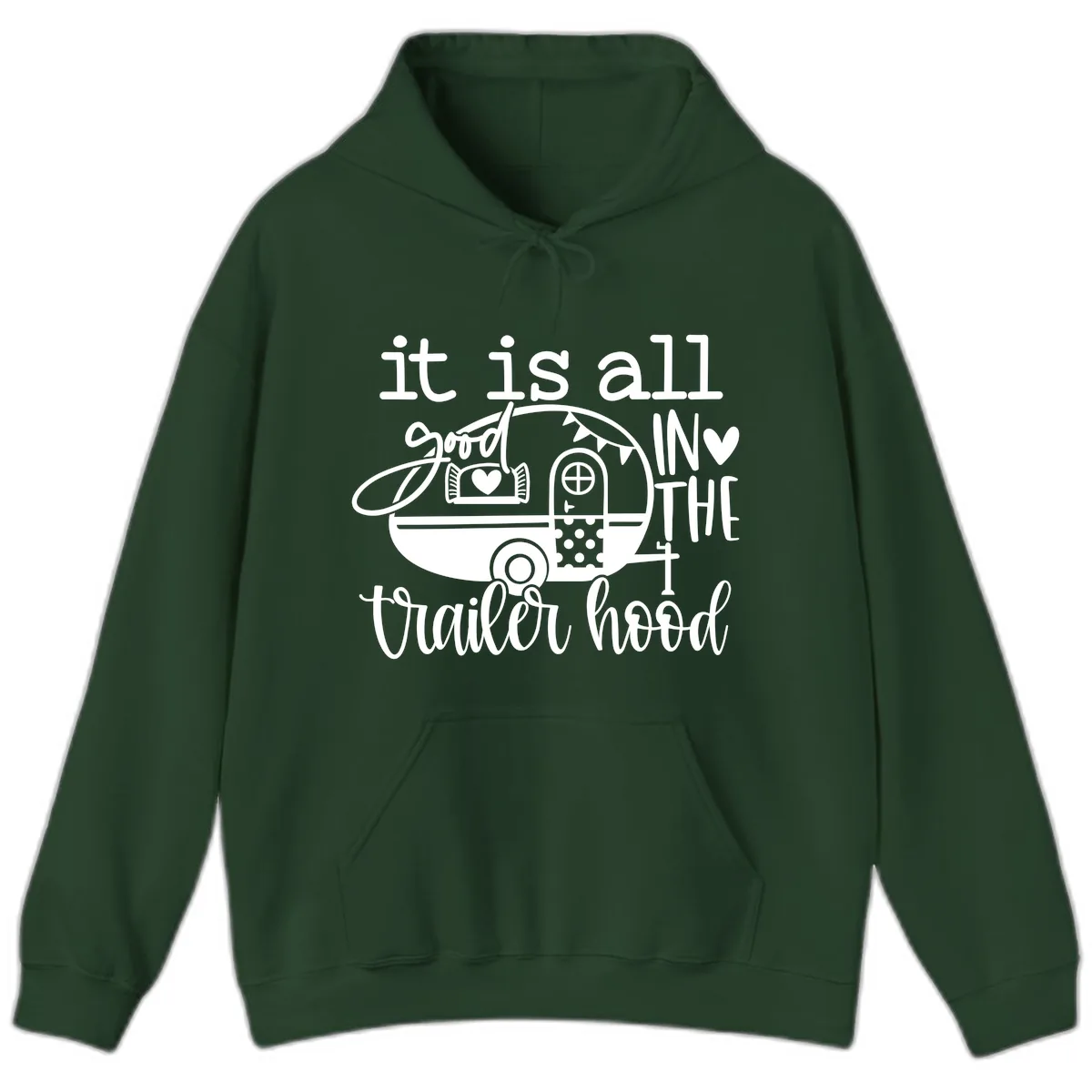 It's All Good In The Trailer Hood Hoodie in Forest Green