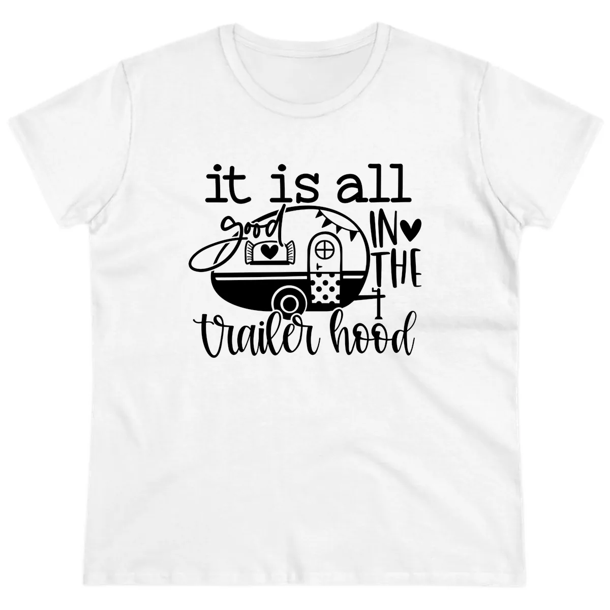 It's All Good In The Trailer Hood Ladies Tee in White