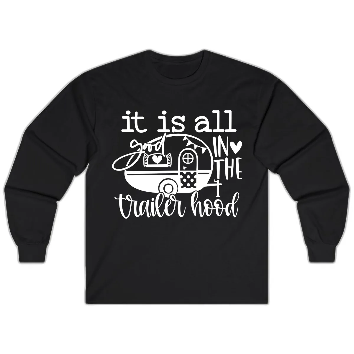 It's All Good In The Trailer Hood Long Sleeve in Black