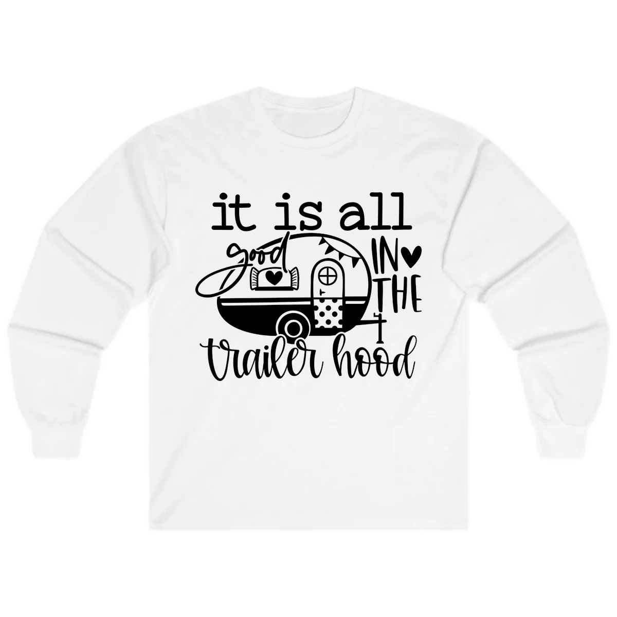 It's All Good In The Trailer Hood Long Sleeve in White