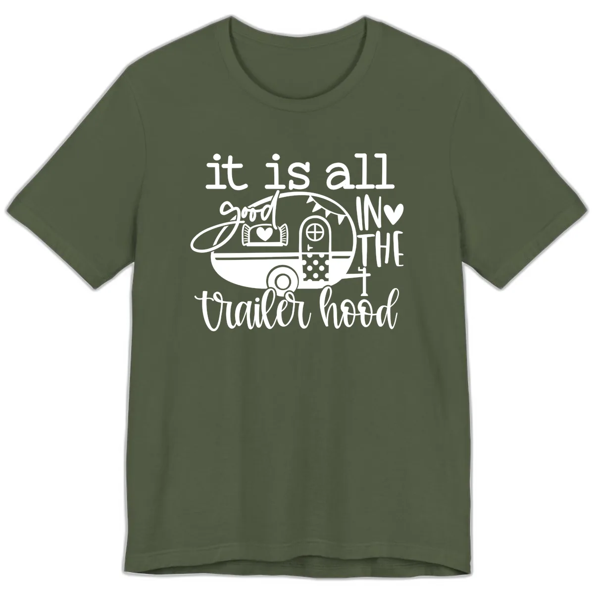 It's All Good In The Trailer Hood Premium T-Shirt in Military Green