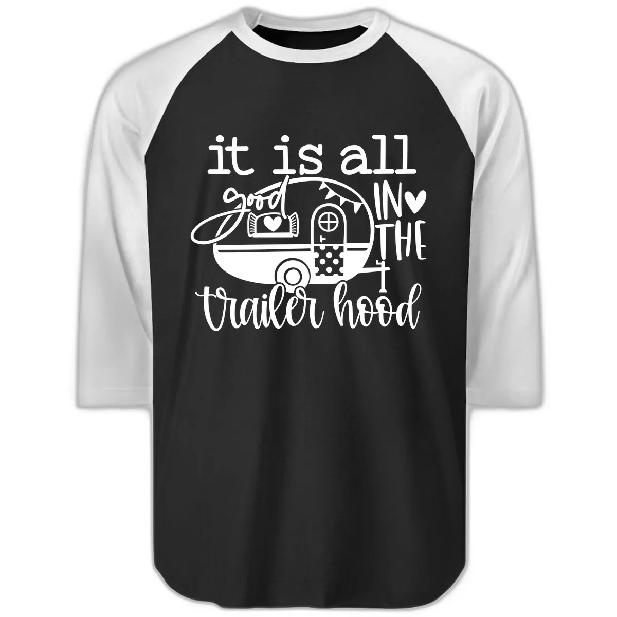 It's All Good In The Trailer Hood Raglan 3/4 in Black White
