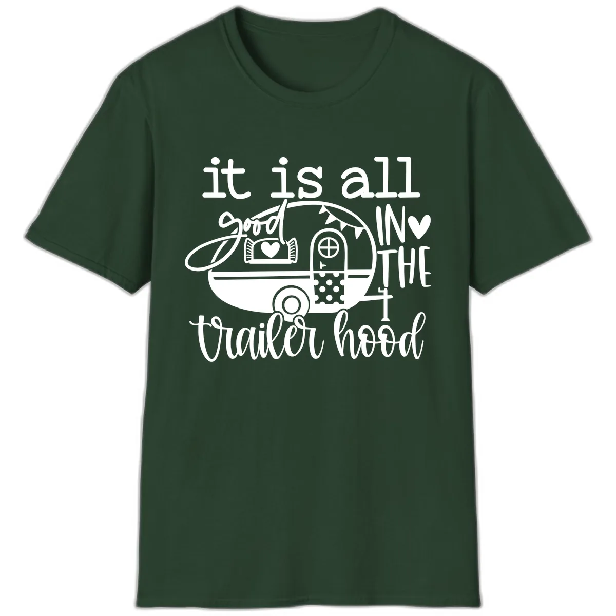 It's All Good In The Trailer Hood T-Shirt in Forest Green