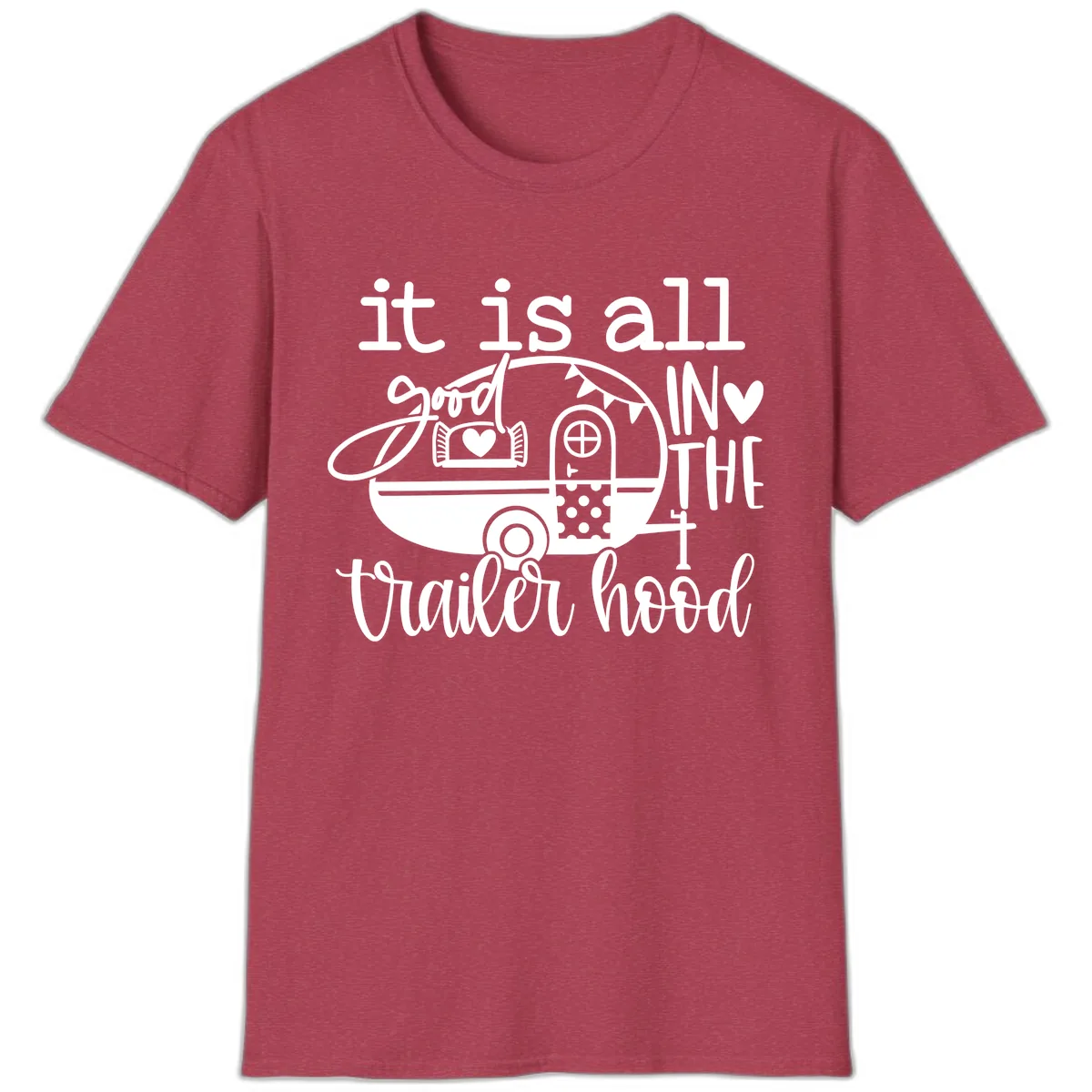 It's All Good In The Trailer Hood T-Shirt in Heather Cardinal