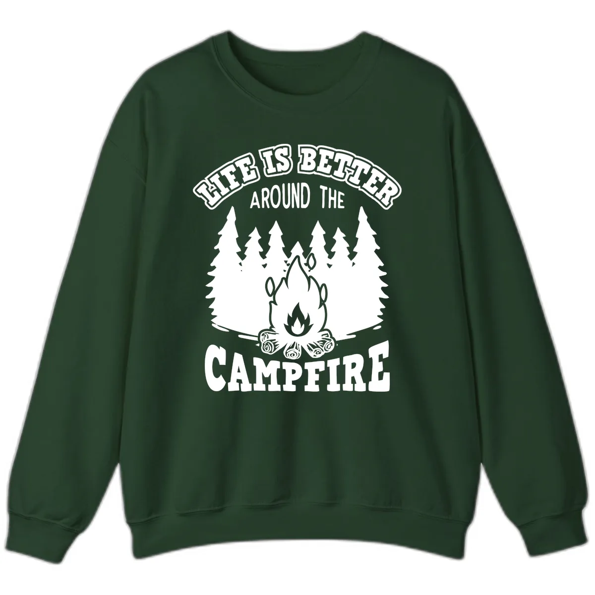 Life's Better Around The Campfire Sweatshirt in Forest Green