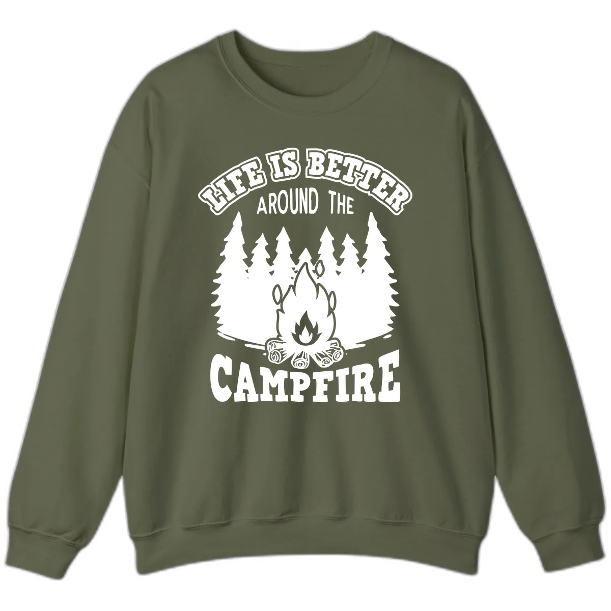 Life's Better Around The Campfire Sweatshirt in Military Green