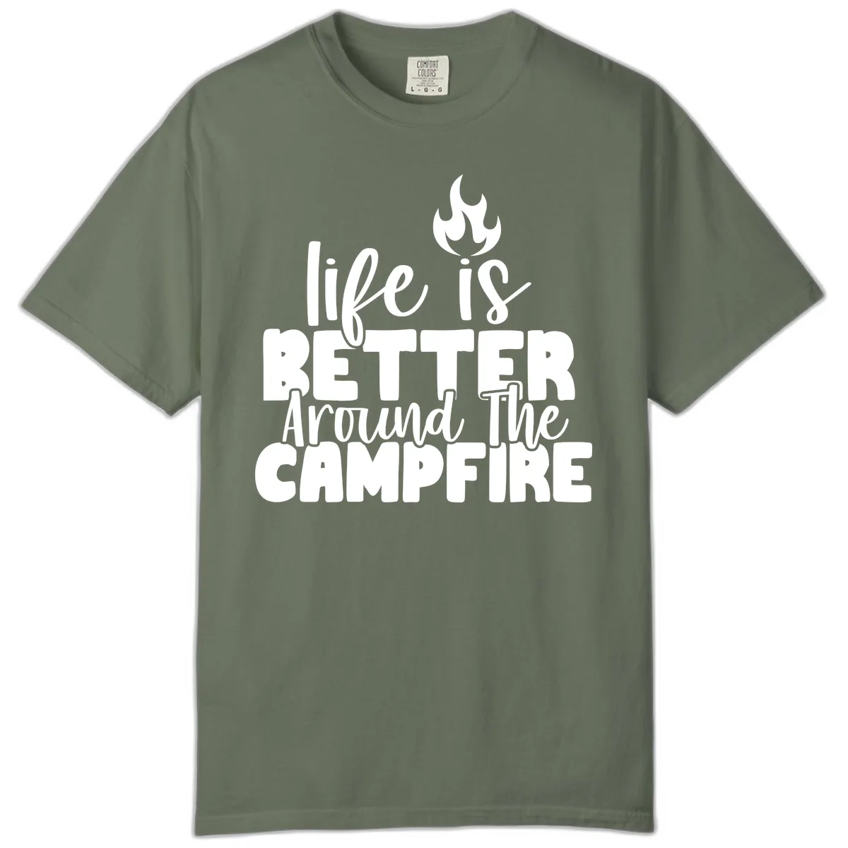 Life Is Better Around The Campfire Comfort Color in Moss