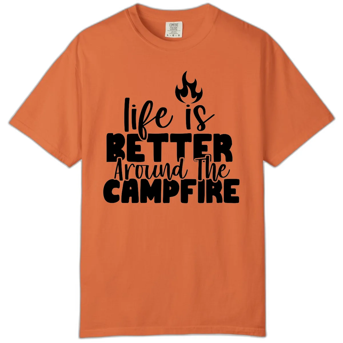 Life Is Better Around The Campfire Comfort Color in Burnt Orange