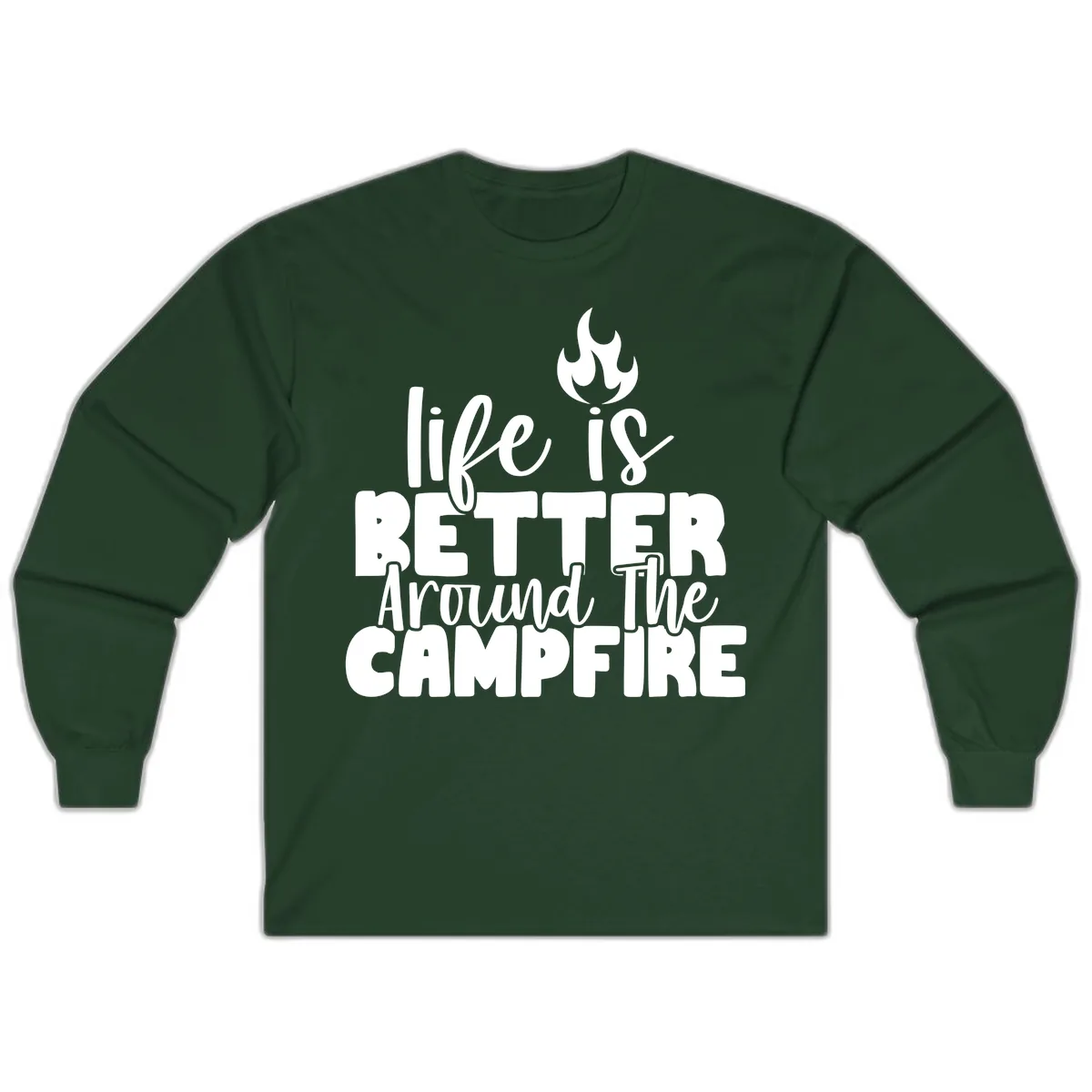 Life Is Better Around The Campfire Long Sleeve in Forest Green