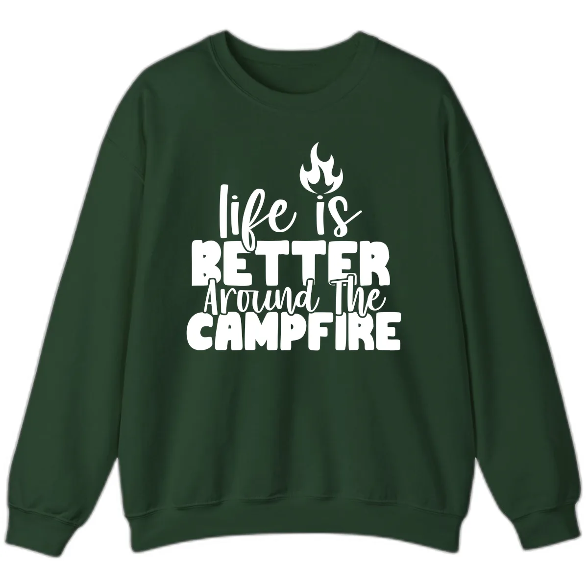 Life Is Better Around The Campfire Sweatshirt in Forest Green