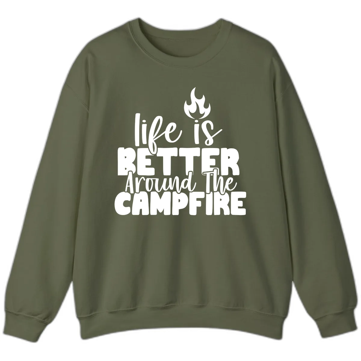 Life Is Better Around The Campfire Sweatshirt in Military Green