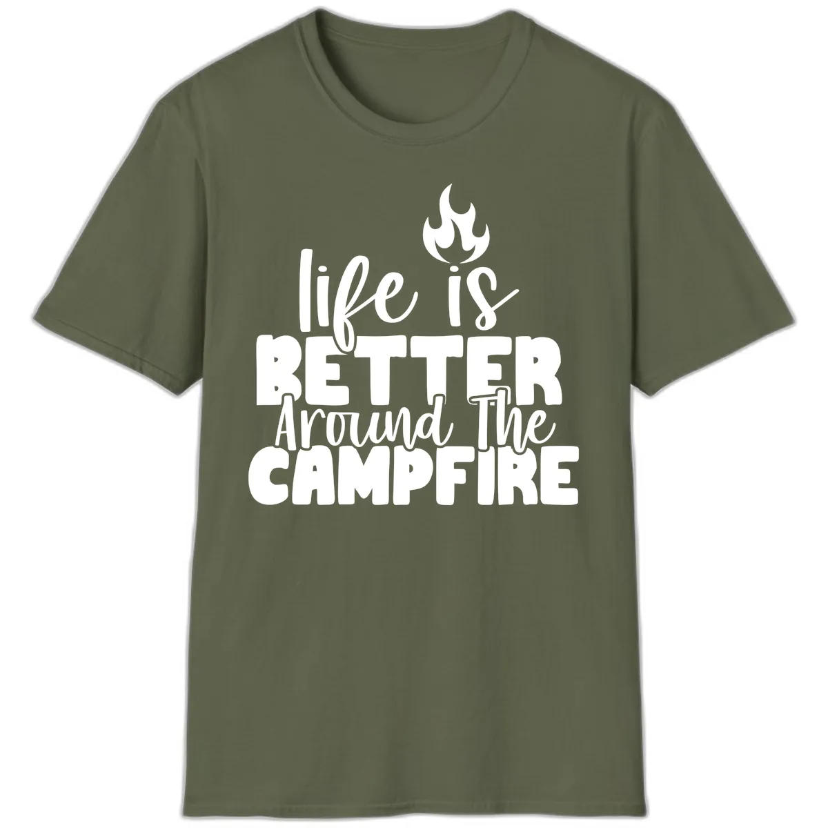 Life Is Better Around The Campfire T-Shirt in Military Green