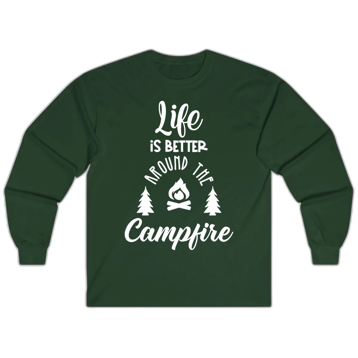 Life Is Better Around The Campfire Long Sleeve in Forest Green