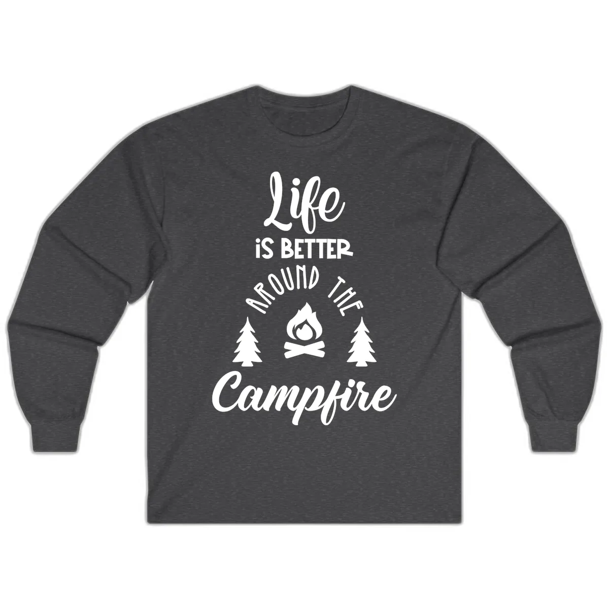 Life Is Better Around The Campfire Long Sleeve in Dark Heather