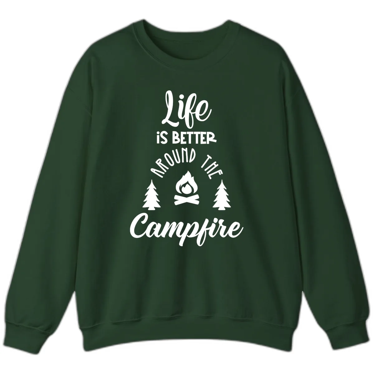 Life Is Better Around The Campfire Sweatshirt in Forest Green