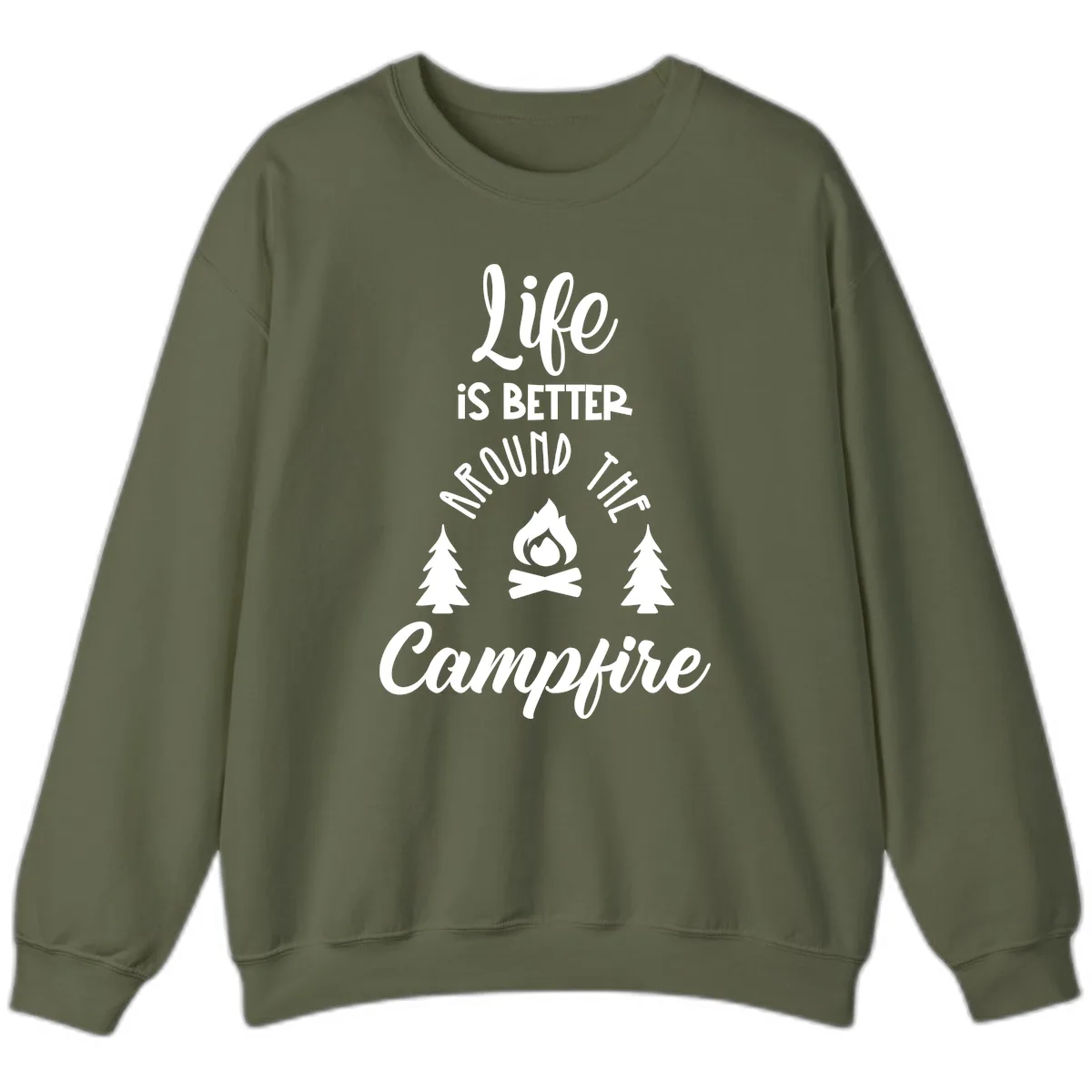 Life Is Better Around The Campfire Sweatshirt in Military Green