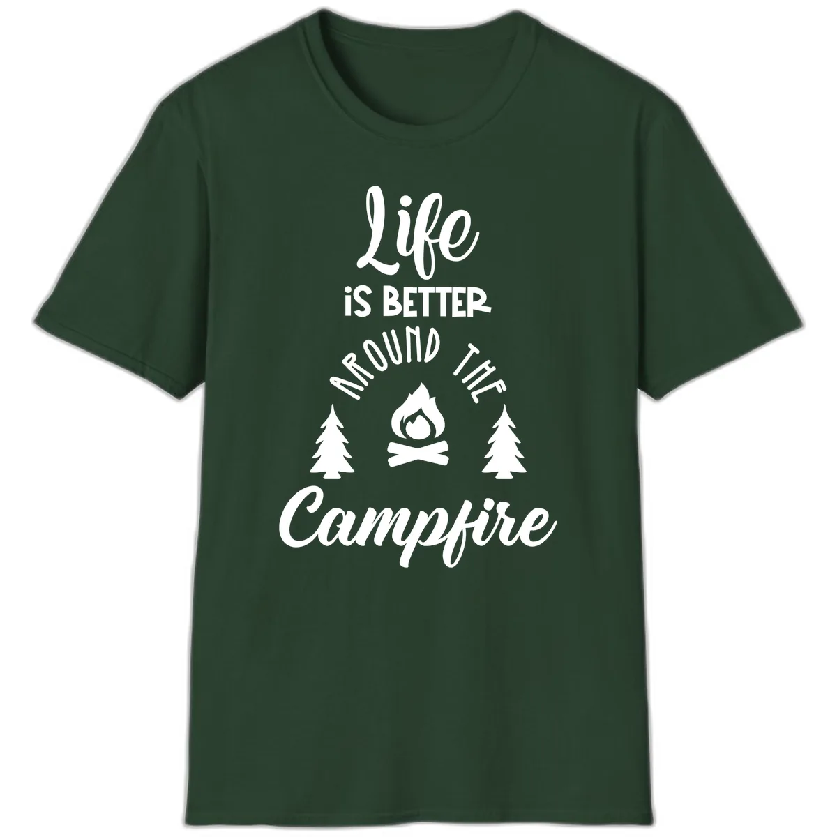 Life Is Better Around The Campfire T-Shirt in Forest Green