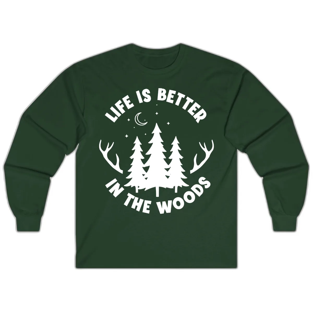 Life Is Better In The Woods Long Sleeve in Forest Green