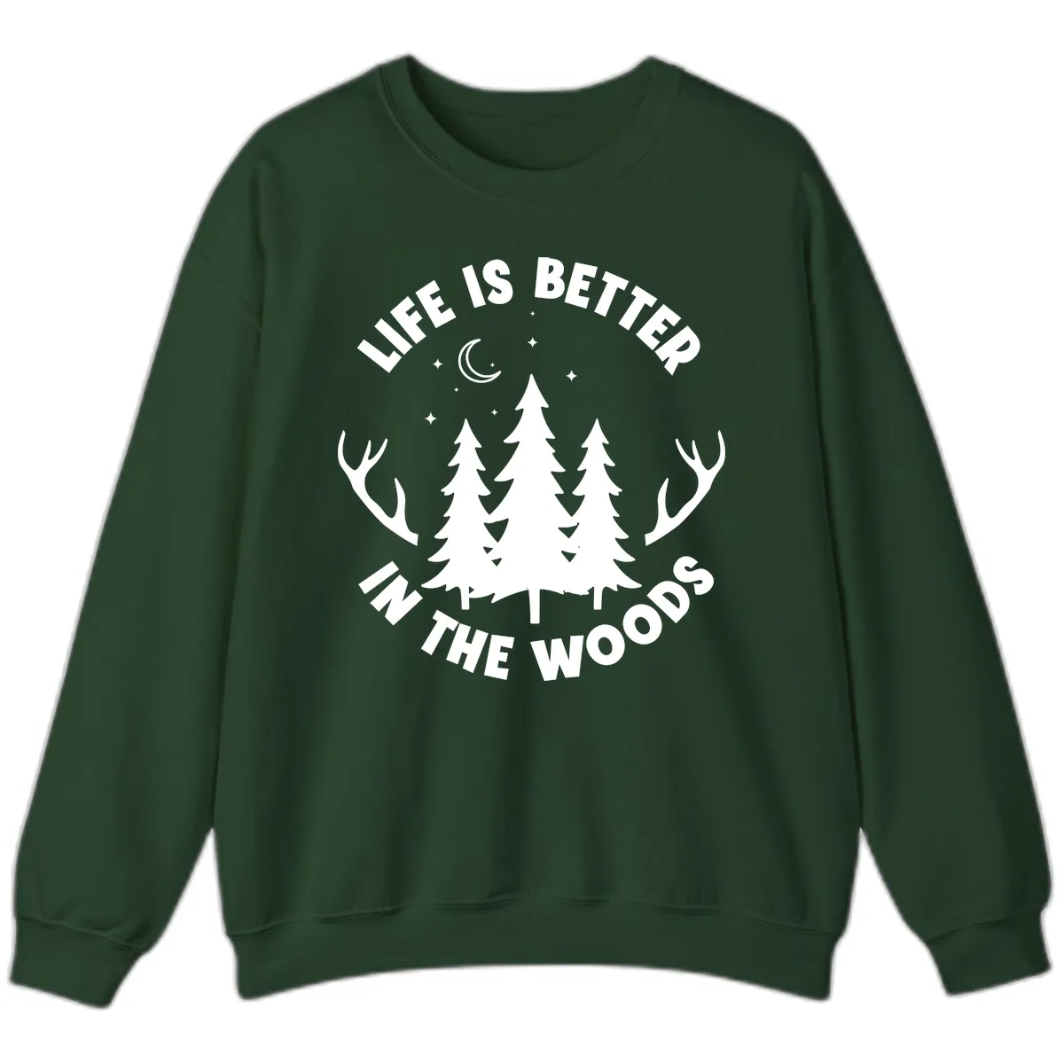 Life Is Better In The Woods Sweatshirt in Forest Green