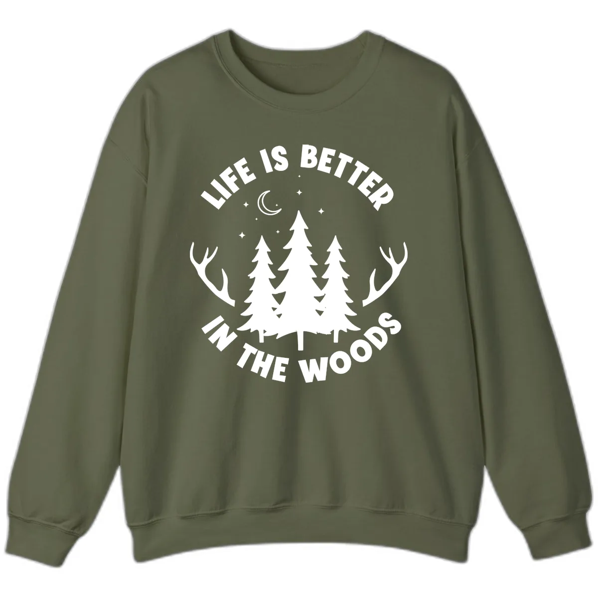 Life Is Better In The Woods Sweatshirt in Military Green
