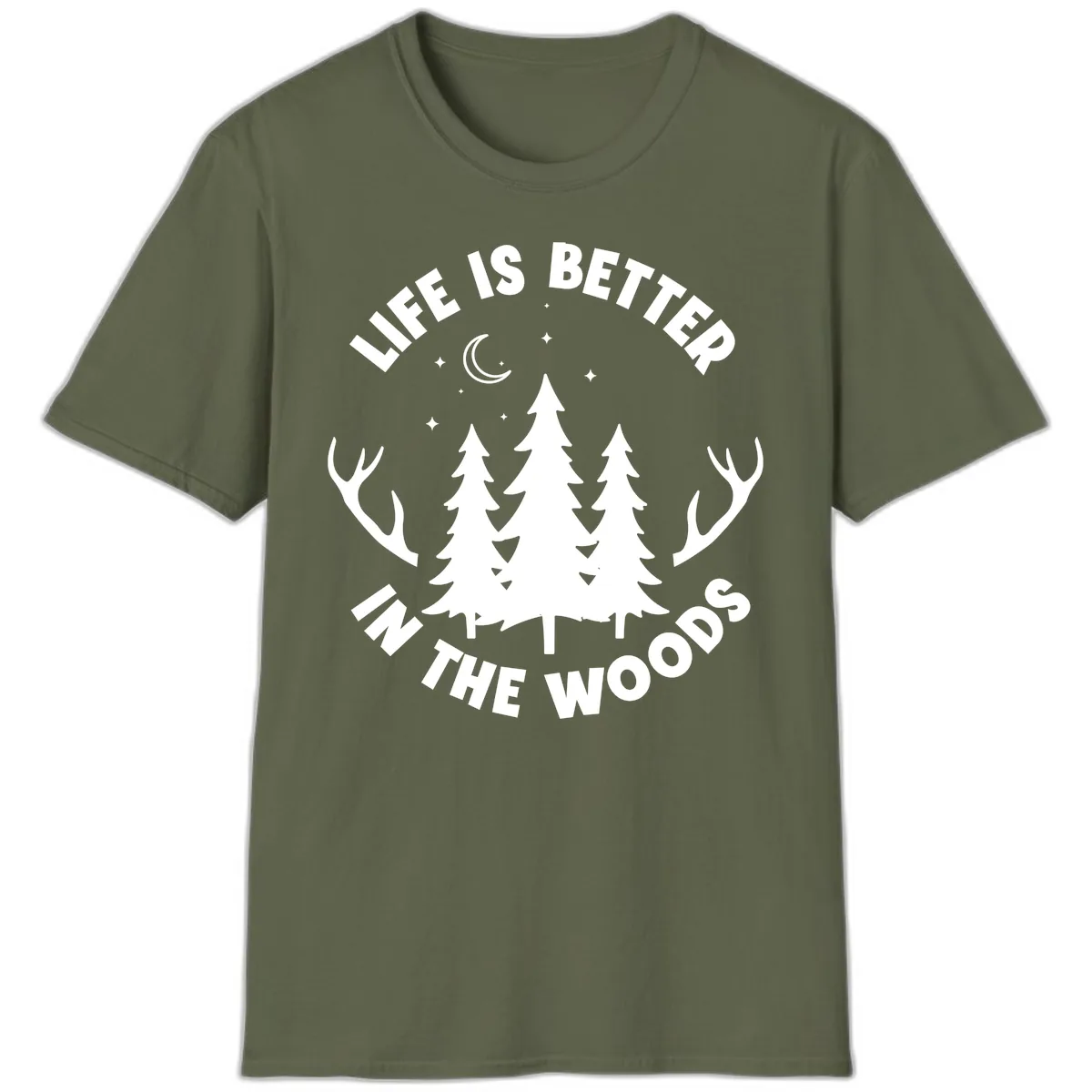 Life Is Better In The Woods T-Shirt in Military Green