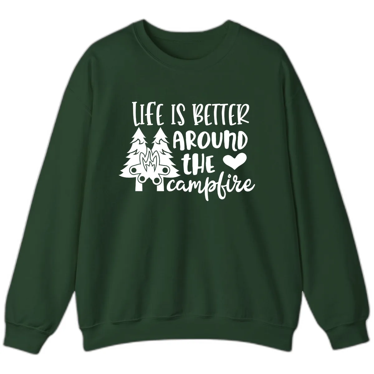 Life Is Better Around The Campfire Sweatshirt in Forest Green