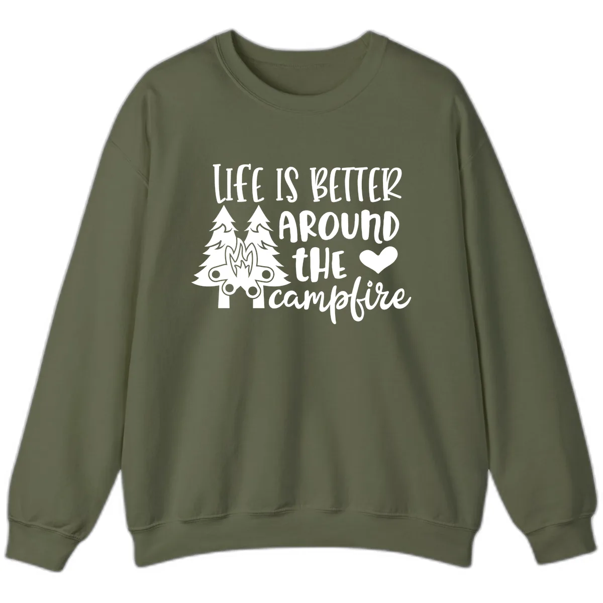 Life Is Better Around The Campfire Sweatshirt in Military Green