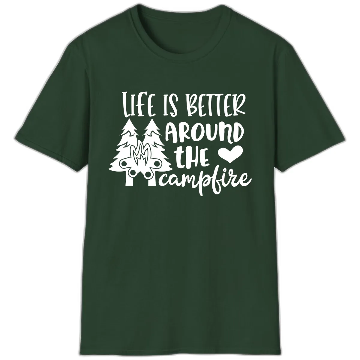 Life Is Better Around The Campfire T-Shirt in Forest Green