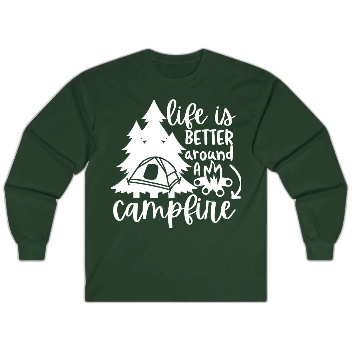Life Is Better Around A Campfire Long Sleeve in Forest Green