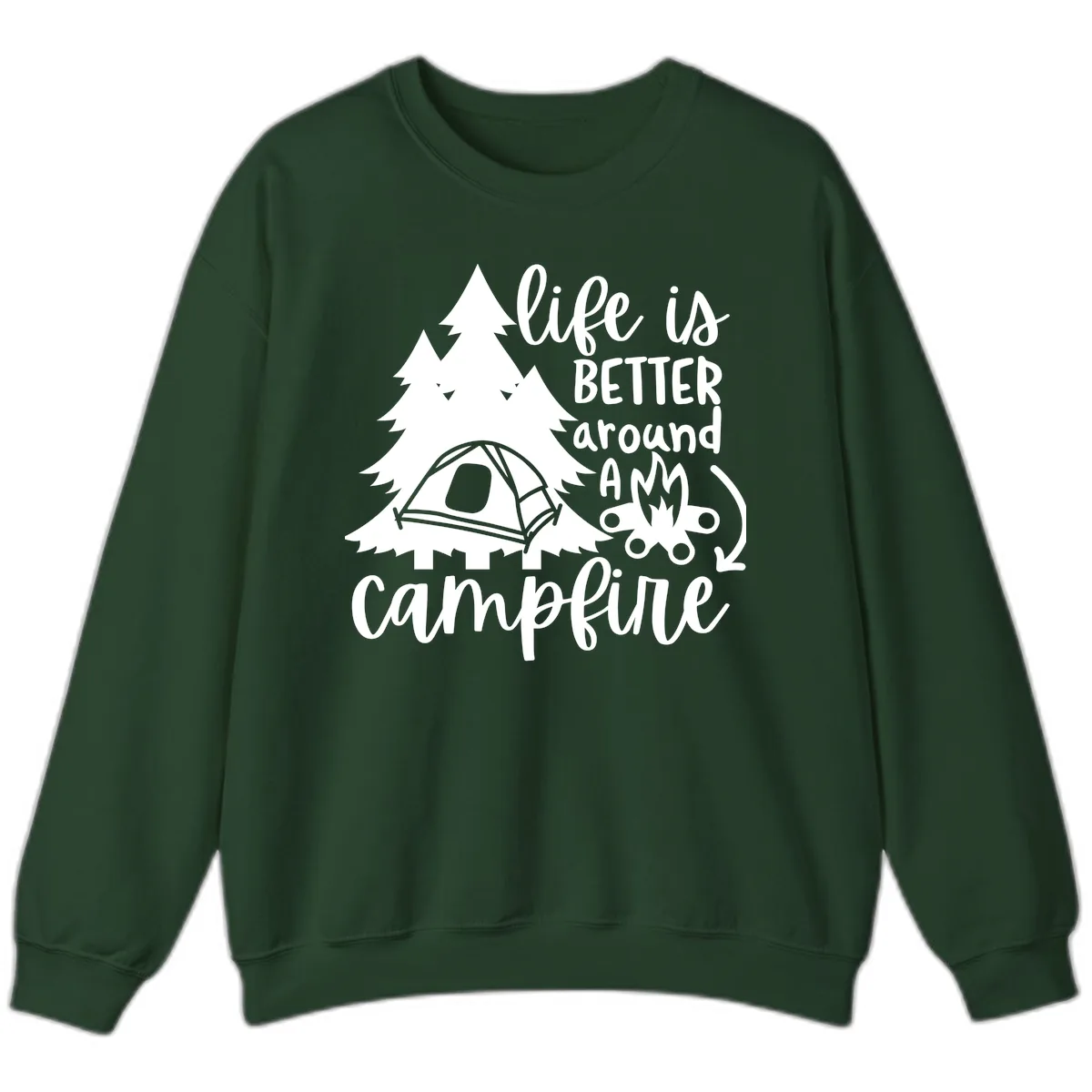 Life Is Better Around A Campfire Sweatshirt in Forest Green