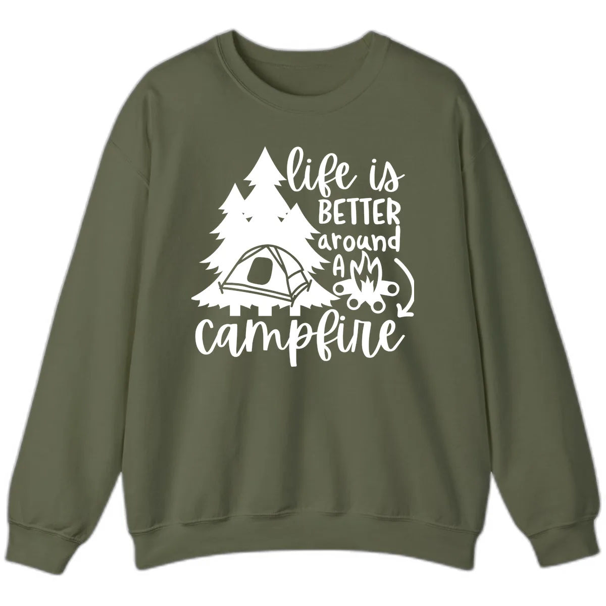 Life Is Better Around A Campfire Sweatshirt in Military Green