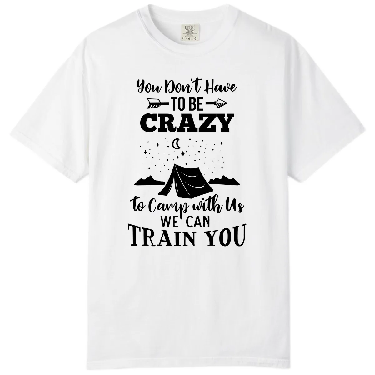 You Don't Have To Be Crazy To Camp With Us Comfort Color in White