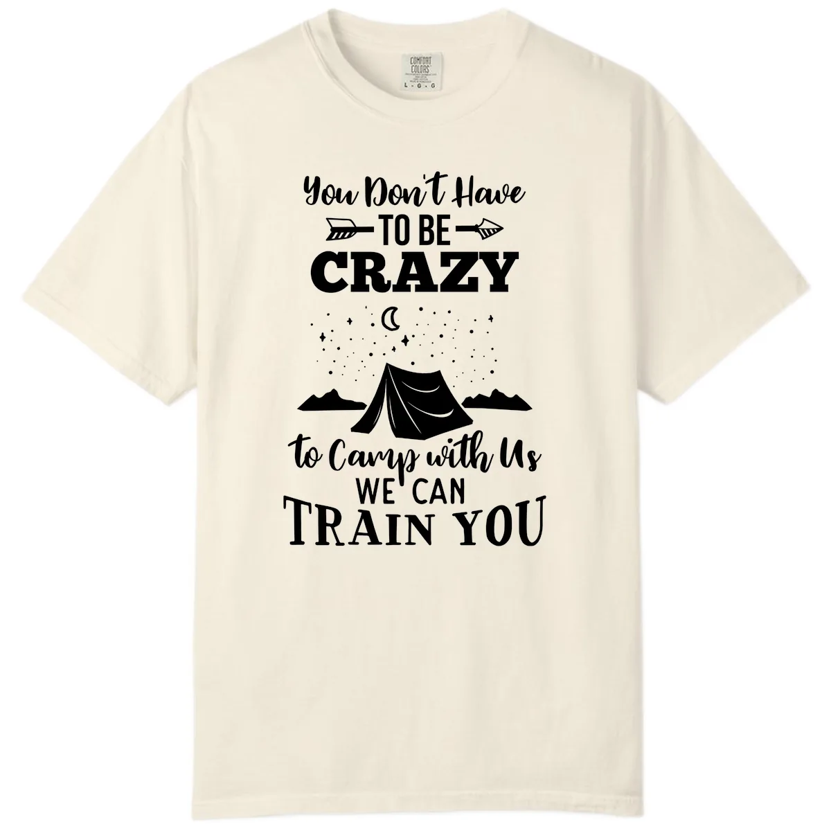 You Don't Have To Be Crazy To Camp With Us Comfort Color in Ivory