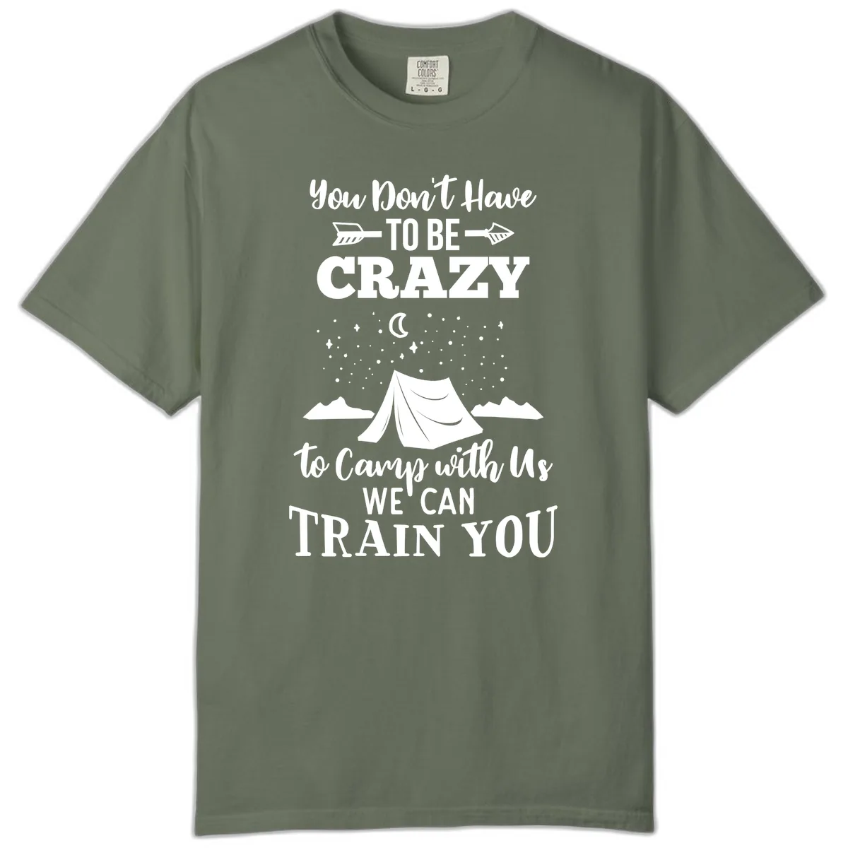 You Don't Have To Be Crazy To Camp With Us Comfort Color in Moss
