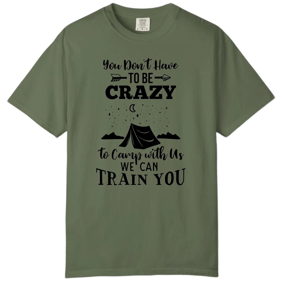 You Don't Have To Be Crazy To Camp With Us Comfort Color in Sage