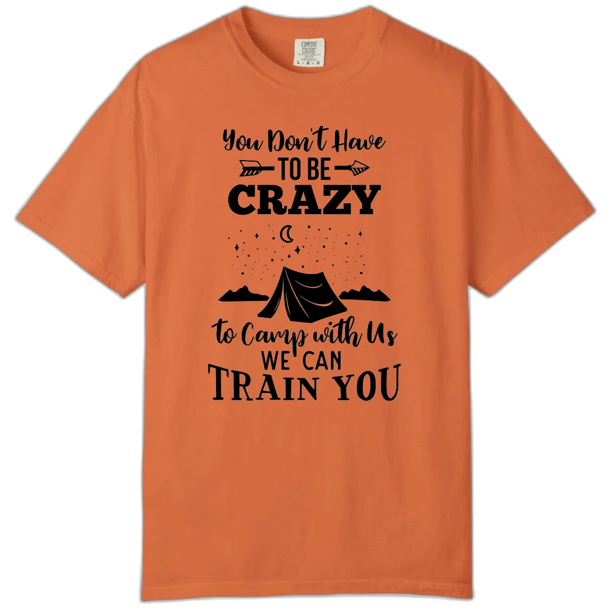 You Don't Have To Be Crazy To Camp With Us Comfort Color in Burnt Orange